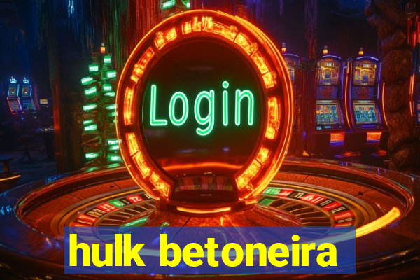 hulk betoneira